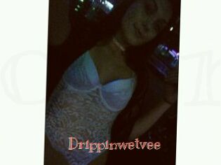 Drippinwetvee