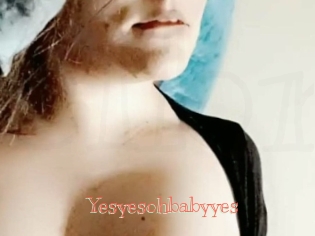 Yesyesohbabyyes
